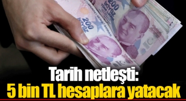 Tarih netleşti: 5 bin TL hesaplara yatacak