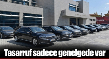 Tasarruf sadece genelgede var