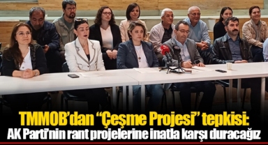 TMMOB’dan “Çeşme Projesi” tepkisi: AK Parti’nin rant projelerine inatla karşı duracağız