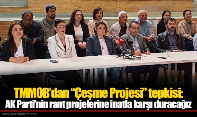 TMMOB’dan “Çeşme Projesi” tepkisi: AK Parti’nin rant projelerine inatla karşı duracağız