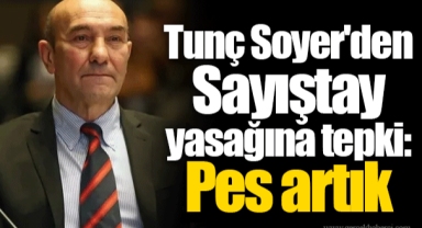Tunç Soyer'den Sayıştay yasağına tepki: Pes artık