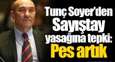 Tunç Soyer'den Sayıştay yasağına tepki: Pes artık