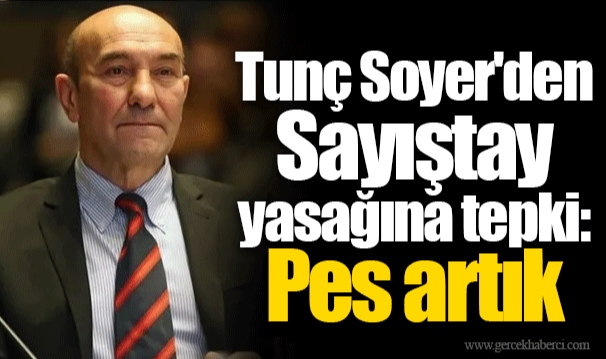Tunç Soyer'den Sayıştay yasağına tepki: Pes artık