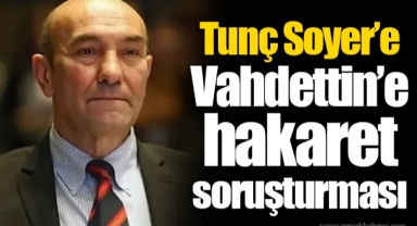 Tunç Soyer’e Vahdettin’e hakaret soruşturması
