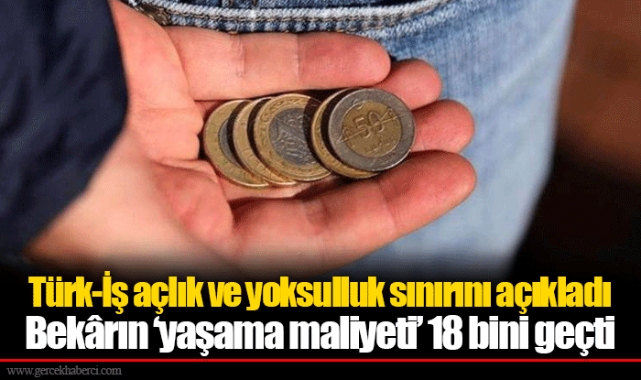 Türk-İş açlık ve yoksulluk sınırını açıkladı