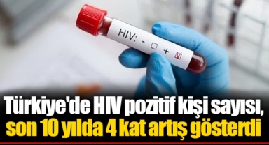 Türkiye'de HIV pozitif kişi sayısı, son 10 yılda 4 kat artış gösterdi