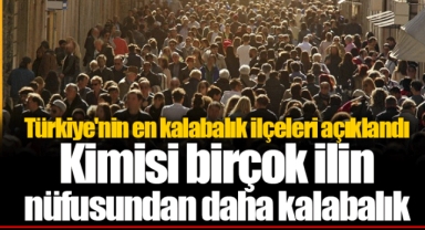Türkiye'nin en kalabalık ilçeleri açıklandı: Kimisi birçok ilin nüfusundan daha kalabalık