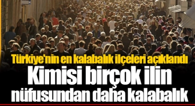 Türkiye'nin en kalabalık ilçeleri açıklandı: Kimisi birçok ilin nüfusundan daha kalabalık