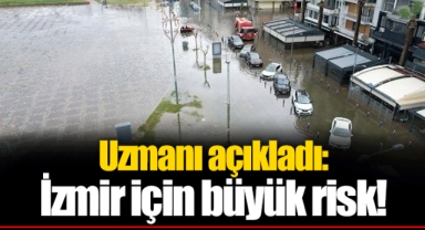 Uzmanı açıkladı: İzmir için büyük risk!