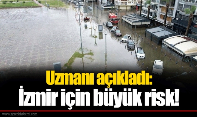 Uzmanı açıkladı: İzmir için büyük risk!