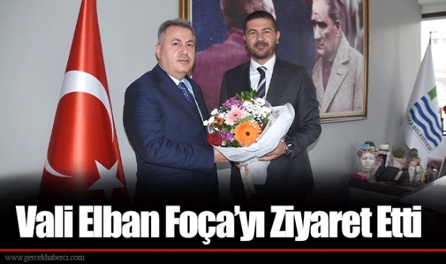 Vali Elban Foça’yı Ziyaret Etti