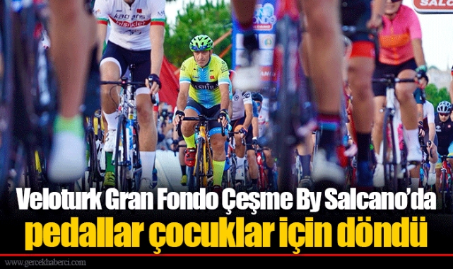 Veloturk Gran Fondo Çeşme By Salcano’da pedallar çocuklar için döndü