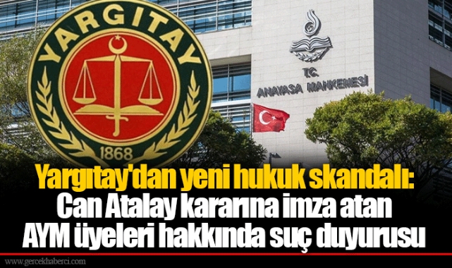 Yargıtay'dan yeni hukuk skandalı: Can Atalay kararına imza atan AYM üyeleri hakkında suç duyurusu