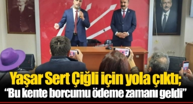 Yaşar Sert Çiğli için yola çıktı; “Bu kente borcumu ödeme zamanı geldi”