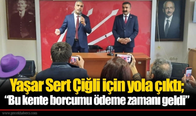Yaşar Sert Çiğli için yola çıktı; “Bu kente borcumu ödeme zamanı geldi”