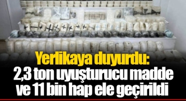 Yerlikaya duyurdu: 2,3 ton uyuşturucu madde ve 11 bin hap ele geçirildi