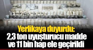 Yerlikaya duyurdu: 2,3 ton uyuşturucu madde ve 11 bin hap ele geçirildi