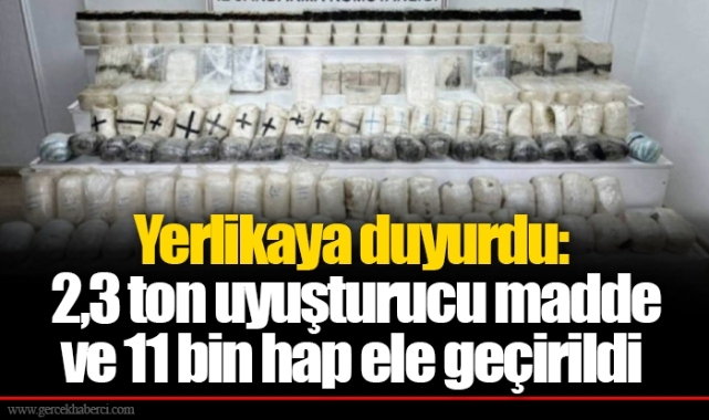 Yerlikaya duyurdu: 2,3 ton uyuşturucu madde ve 11 bin hap ele geçirildi
