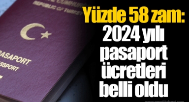 Yüzde 58 zam: 2024 yılı pasaport ücretleri belli oldu