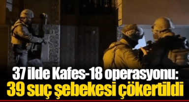 37 ilde Kafes-18 operasyonu: 39 suç şebekesi çökertildi