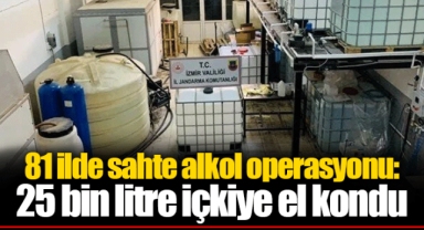 81 ilde sahte alkol operasyonu: 25 bin litre içkiye el kondu