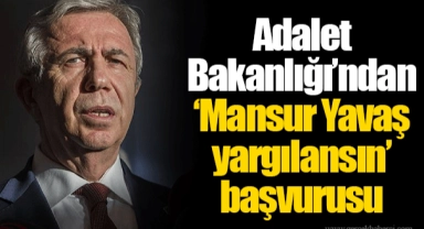 Adalet Bakanlığı’ndan ‘Mansur Yavaş yargılansın’ başvurusu
