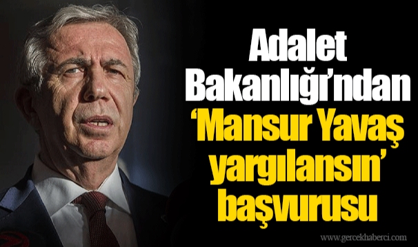Adalet Bakanlığı’ndan ‘Mansur Yavaş yargılansın’ başvurusu