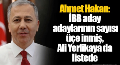 Ahmet Hakan: İBB aday adaylarının sayısı üçe inmiş, Ali Yerlikaya da listede