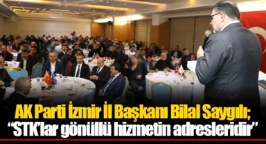 AK Parti İzmir İl Başkanı Bilal Saygılı; “STK’lar gönüllü hizmetin adresleridir”