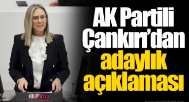 AK Partili Çankırı’dan adaylık açıklaması
