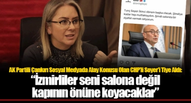 AK Partili Çankırı Sosyal Medyada Alay Konusu Olan CHP’li Soyer’i Tiye Aldı:  “İzmirliler seni salona değil kapının önüne koyacaklar”