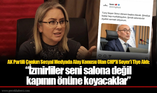 AK Partili Çankırı Sosyal Medyada Alay Konusu Olan CHP’li Soyer’i Tiye Aldı:  “İzmirliler seni salona değil kapının önüne koyacaklar”