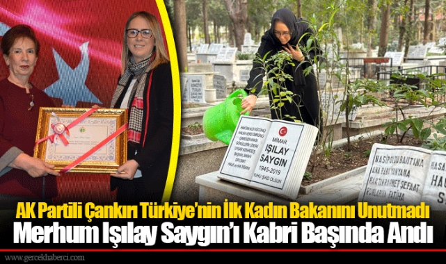 AK Partili Çankırı Türkiye’nin İlk Kadın Bakanını Unutmadı 