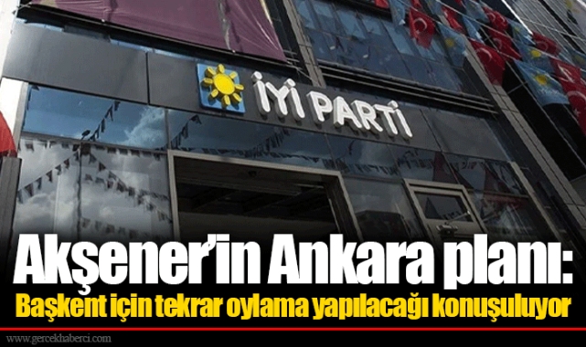 Akşener’in Ankara planı: Başkent için tekrar oylama yapılacağı konuşuluyor