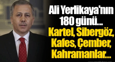 Ali Yerlikaya'nın 180 günü... Kartel, Sibergöz, Kafes, Çember, Kahramanlar...