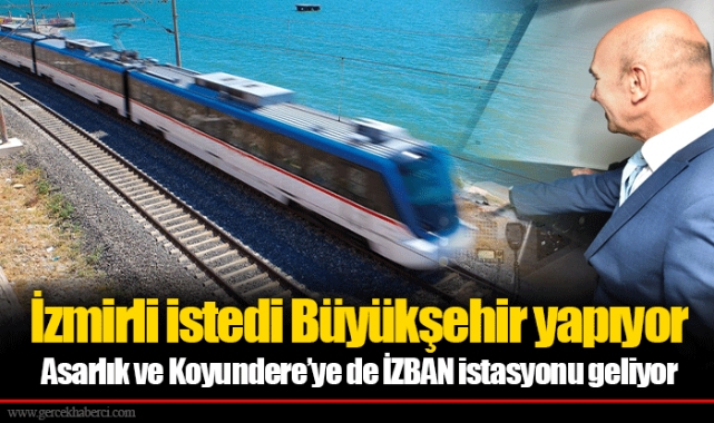 Asarlık ve Koyundere’ye de İZBAN istasyonu geliyor