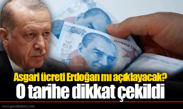 Asgari ücreti Erdoğan mı açıklayacak? O tarihe dikkat çekildi