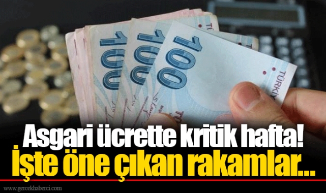 Asgari ücrette kritik hafta! İşte öne çıkan rakamlar...