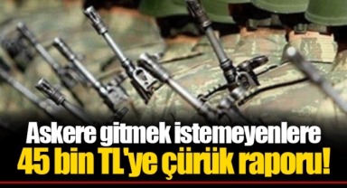 Askere gitmek istemeyenlere 45 bin TL'ye çürük raporu!