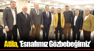Atila, ‘Esnafımız Gözbebeğimiz’