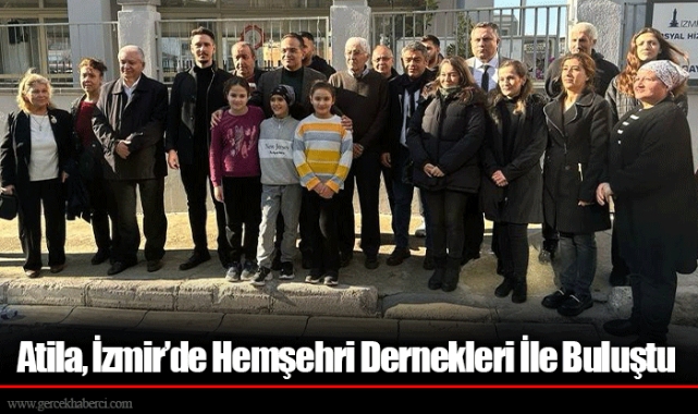 Atila, İzmir’de Hemşehri Dernekleri İle Buluştu
