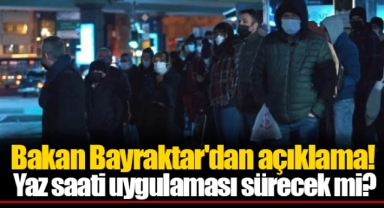 Bakan Bayraktar'dan açıklama! Yaz saati uygulaması sürecek mi?