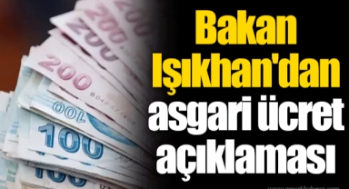 Bakan Işıkhan'dan asgari ücret açıklaması