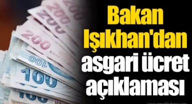 Bakan Işıkhan'dan asgari ücret açıklaması