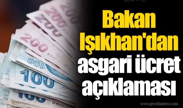Bakan Işıkhan'dan asgari ücret açıklaması