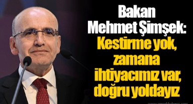 Bakan Mehmet Şimşek: Kestirme yok, zamana ihtiyacımız var, doğru yoldayız