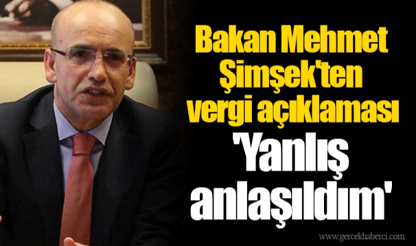 Bakan Mehmet Şimşek'ten vergi açıklaması 'Yanlış anlaşıldım'