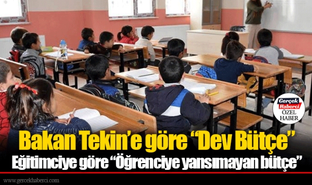 Bakan Tekin’e göre “Dev Bütçe” Eğitimciye göre “Öğrenciye yansımayan bütçe”