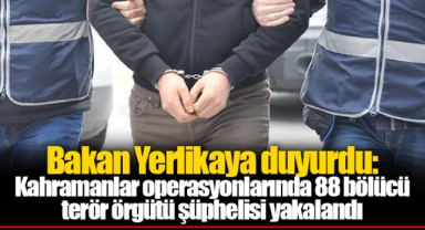Bakan Yerlikaya duyurdu: Kahramanlar operasyonlarında 88 bölücü terör örgütü şüphelisi yakalandı