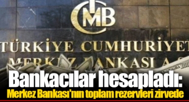 Bankacılar hesapladı: Merkez Bankası'nın toplam rezervleri zirvede